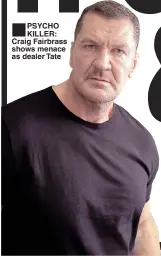  ??  ?? ■
PSYCHO KILLER: Craig Fairbrass shows menace as dealer Tate