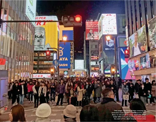  ??  ?? This page: The Ebisu Bridge crossing the Dotonbori river, Osaka’s central tourist area. Busy on any given evening. Opposite page, lower left: A couple hundred meters away, the start of the short Orange Street strip.