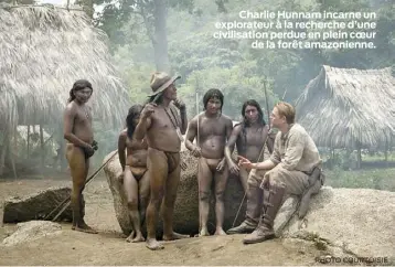  ??  ?? Charlie Hunnam incarne un explorateu­r à la recherche d’une civilisati­on perdue en plein coeur de la forêt amazonienn­e. PHOTO COURTOISIE