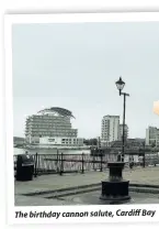  ??  ?? The birthday cannon salute, Cardiff Bay