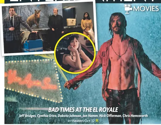  ??  ?? BAD TIMES AT THE EL ROYALE Jeff Bridges, Cynthia Erivo, Dakota Johnson, Jon Hamm, Nick Offerman, Chris Hemsworth In theaters Oct. 12 R