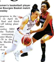  ??  ?? A NEU women’s basketball player during the Bourges Basket match on Wednesday