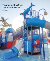  ?? ?? The waterpark at Oaks Sunshine Coast Oasis Resort