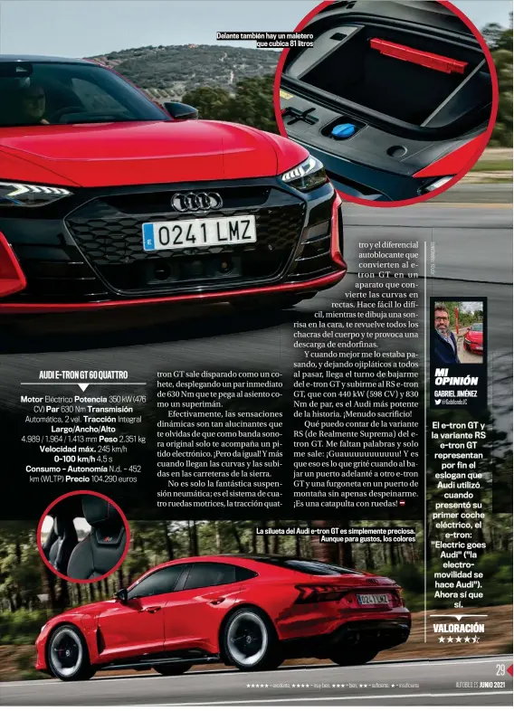  ??  ?? Delante también hay un maletero que cubica 81 litros
La silueta del Audi e-tron GT es simplement­e preciosa. Aunque para gustos, los colores