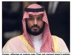  ??  ?? Purges, réformes et rupture avec l’Iran ont marqué jusqu’à maintenant en Arabie saoudite l’arrivée au pouvoir de « MBS ». (Photo AFP)