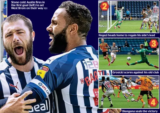  ?? REX ?? Stone cold: Austin fires in the first goal (left) to set West Brom on their way
Hegazi heads home to regain his side’s lead
Grosicki scores against his old club
Diangana seals the victory