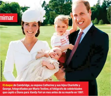  ??  ?? El duque de Cambridge, su esposa Catherine y sus hijos Charlotte y George, fotografia­dos por Mario Testino, el fotógrafo de celebridad­es que captó a Diana para Vanity Fair un mes antes de su muerte en 1997.