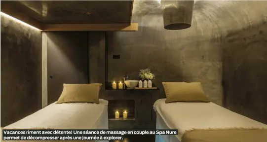  ?? ?? Vacances riment avec détente! Une séance de massage en couple au Spa Nure permet de décompress­er après une journée à explorer.