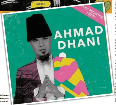  ?? ?? AHMAD Dhani dibawa khas ke Malaysia untuk festival ini.