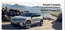  ?? ?? Renault is keeping traditiona­l battery chemistry in new EVS