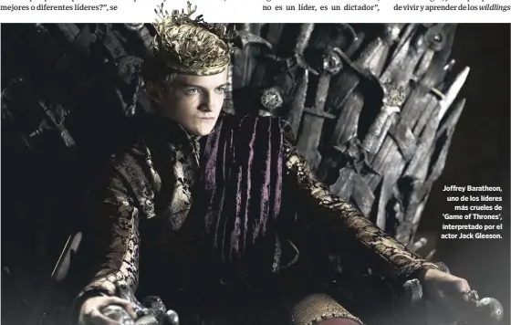  ??  ?? Joffrey Baratheon, uno de los líderes
más crueles de ‘Game of Thrones’, interpreta­do por el actor Jack Gleeson.