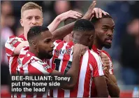  ?? ?? BEE-RILLIANT: Toney put the home side into the lead