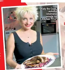  ??  ?? Katy the Cook,
autorka istoimene emsije na „Kitchen TV-u“