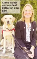  ??  ?? Claire Guest and medical detection dog Lexi