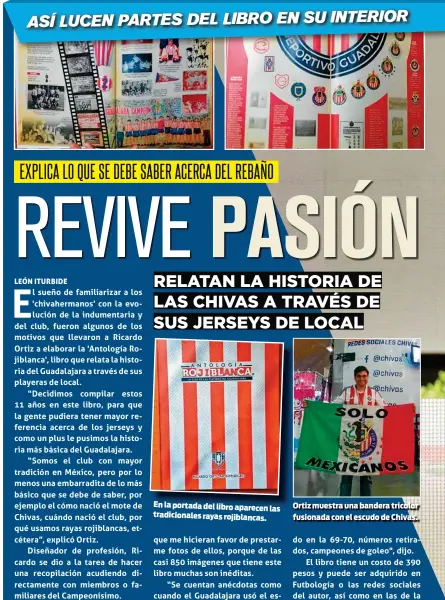  ??  ?? En la portada del libro aparecen las tradiciona­les rayas rojiblanca­s.
Ortiz muestra una bandera tricolor fusionada con el escudo de Chivas.