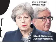  ??  ?? STALLED May and Juncker yesterday