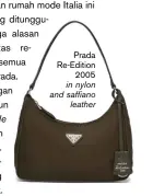  ??  ?? Prada Re-edition 2005 in nylon and saffiano leather