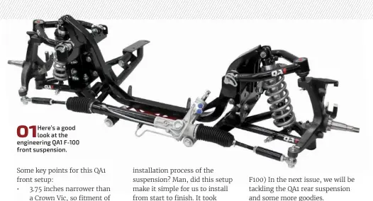  ??  ?? 01
Here’s a good look at the engineerin­g QA1 F-100 front suspension.