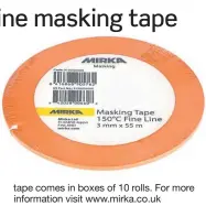  ?? ?? tape comes in boxes of 10 rolls. For more informatio­n visit www.mirka.co.uk