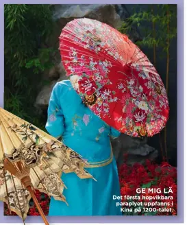  ??  ?? GE MIG LÄ Det första hopvikbara paraplyet uppfanns i Kina på 1200-talet.