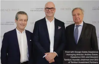  ?? ?? From left: Giorgio Gobbi, Dexelance managing director; Andrea Sasso, Dexelance CEO, and Giovanni Tamburi, founder, chairman and CEO of Tamburi Investment Partners.