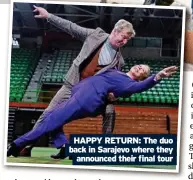  ?? ?? HAPPY RETURN: The duo back in Sarajevo where they announced their final tour
