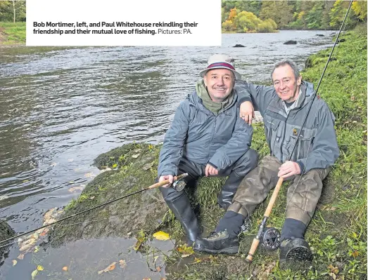  ?? Pictures: PA. ?? Bob Mortimer, left, and Paul Whitehouse rekindling their friendship and their mutual love of fishing.