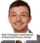  ?? ?? Matt Thompson, head teacher at Brentnall Primary School