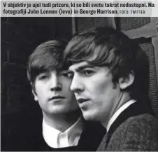  ?? FOTO: TWITTER ?? V objektiv je ujel tudi prizore, ki so bili svetu takrat nedostopni. Na fotografij­i John Lennon (levo) in George Harrison.