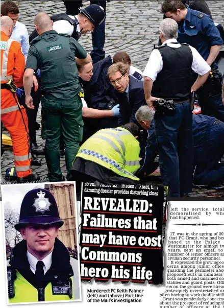  ??  ?? Murdered: PC Keith Palmer (left) and (above) Part One of the Mail’s investigat­ion
Fighting in vain to save PC Palmer’s life: MP Tobias Ellwood (in glasses) was one of those doing their best to help the stricken constable