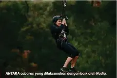  ??  ?? ANTARA cabaran yang dilaksanak­an dengan baik oleh Nadia.