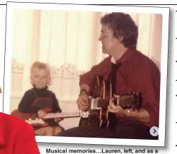  ??  ?? Musical memories…Lauren, left, and as a child with her father, Dr Leslie Gofton