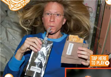  ??  ?? Above: Astronaut Karen Nyberg enjoys some food and drink on the ISS
Right: A cracker floating on board the ISS Tap here to play