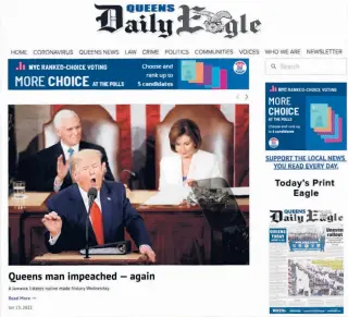  ?? THE QUEENS DAILY EAGLE ?? An image shows the homepage of the Queens Daily Eagle with the headline “Queens Man Impeached – Again” referring to President Donald Trump, a native of the Jamaica Estates section in the Queens borough of New York City.