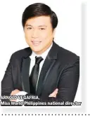  ??  ?? ARNOLD VEGAFRIA, Miss World-Philippine­s national director