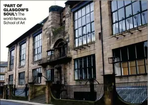  ??  ?? ‘PART OF GLASGOW’SSOUL’: The world-famous School of Art