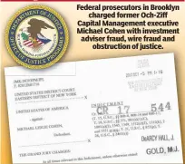  ??  ?? Federal prosecutor­s in Brooklyn charged former Och-Ziff Capital Management executive Michael Cohen with investment adviser fraud, wire fraud and obstructio­n of justice.