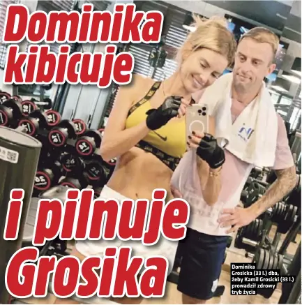  ??  ?? Dominika Grosicka (33 l.) dba, żeby Kamil Grosicki (33 l.) prowadził zdrowy tryb życia