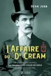  ?? ?? L’AFFAIRE DU DR CREAM Dean Jobb Éditions de l’Homme 432 pages