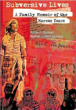 ??  ?? UNVARNISHE­D “Subversive Lives: A Family Memoir of the Marcos Years” documented a dark era and is meant to counter its revision on social media.