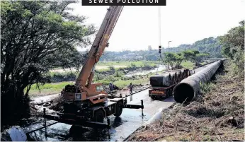  ?? | DOCTOR NGCOBO African News Agency (ANA) ?? WORKERS at a site where one of the main sewerage pipes broke at Prince Mhlangana Road in Riverhorse Valley, Durban, yesterday.