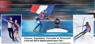  ?? (Photos AFP et EPA/MAXPPP) ?? Cizeron, Papadakis, Fourcade et Pinturault n’ont pas fait le déplacemen­t pour rien...