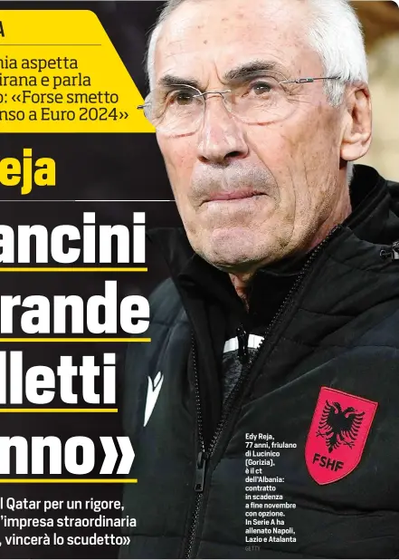  ?? GETTY ?? Edy Reja, 77 anni, friulano di Lucinico (Gorizia), è il ct dell’Albania: contratto in scadenza a fine novembre con opzione. In Serie A ha allenato Napoli, Lazio e Atalanta