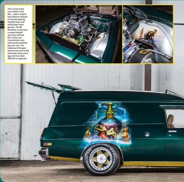  ??  ?? This is how show cars rolled in the 80s – Jade’s engine bay features masses of chrome-plating, braided hose and airbrushed inner guards. The Mr Roadster scoop tops a supercharg­ed 350 Chev backed by a Turbo 400 transmissi­on and extensivel­y detailed Jag...