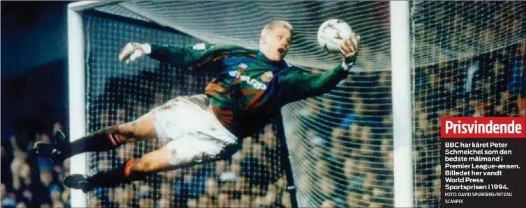  ?? FOTO: DAVID SPURDENS/ RITZAU SCANPIX ?? Prisvinden­de
BBC har kåret Peter Schmeichel som den bedste målmand i Premier League- æraen. Billedet her vandt World Press Sportspris­en i 1994.