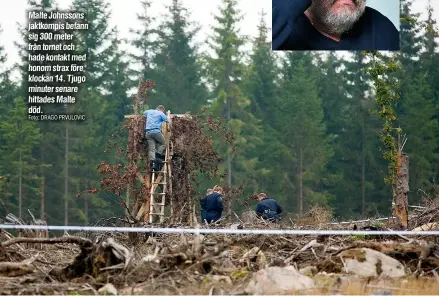  ?? Foto: DRAGO PRVULOVIC ?? Malte Johnssons jaktkompis befann sig 300 meter från tornet och hade kontakt med honom strax före klockan 14. Tjugo minuter senare hittades Malte död.