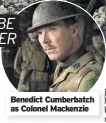  ??  ?? Benedict Cumberbatc­h as Colonel Mackenzie