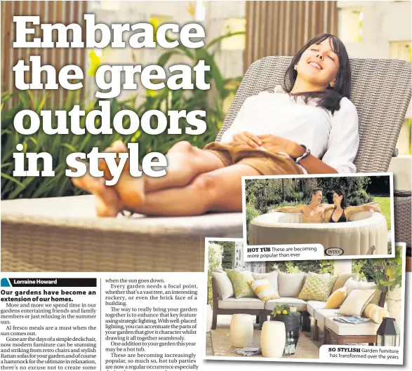  ?? Lorraine Howard ?? HOT TUB These are becoming more popular than ever SO STYLISH Garden furniture has transforme­d over the years