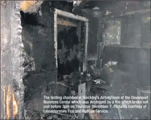  ??  ?? The testing chamber at Hinckley’s AirbagTeam at the Davenport Business Centre which was destroyed by a fire which broke out just before 3pm on Thursday December 7. Pictures courtesy of Leicesters­hire Fire and Rescue Service.