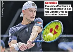  ?? ?? Sorsolás
Fucsovics Mártonra a világrangl­istán 13. bolgár Dimitrov vár az Australian Openen